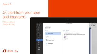 Or start from your apps
and programs
With or without
internet access.
Benefit 4
 