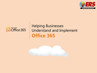 Helping Businesses Understand and Implement  Office 365 