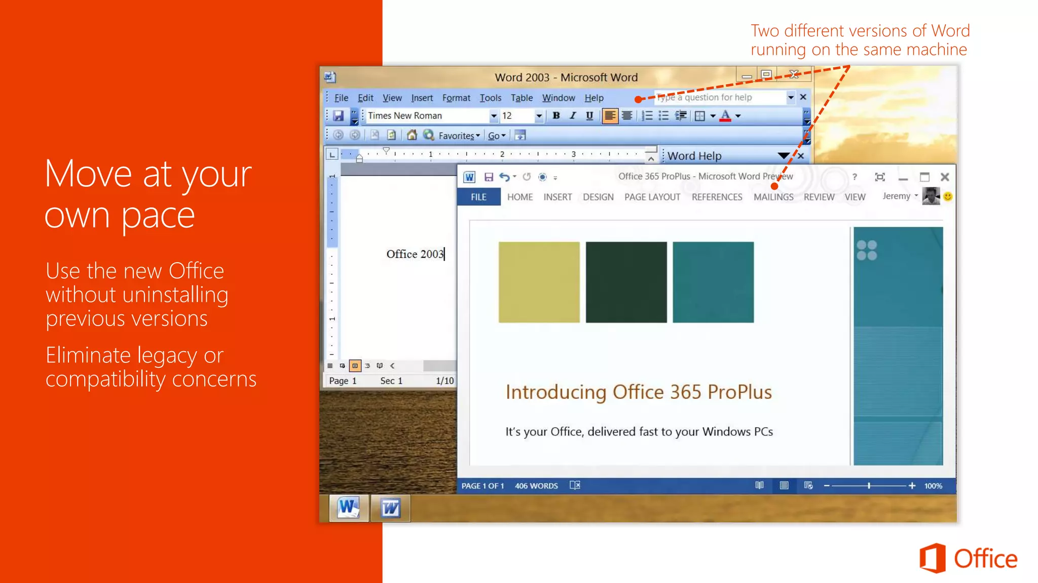 Use the new Office
without uninstalling
previous versions
Eliminate legacy or
compatibility concerns
 