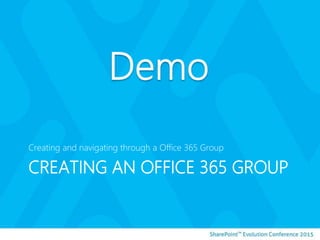 CREATING AN OFFICE 365 GROUP
Creating and navigating through a Office 365 Group
 