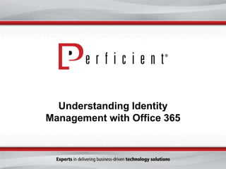 Understanding Identity
Management with Office 365
 