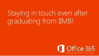 Staying in touch even after
graduating from IIMB!

Your complete office in the cloud.

 