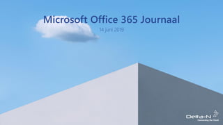 Microsoft Office 365 Journaal
14 juni 2019
 