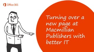 Turning over a
new page at
Macmillan
Publishers with
better IT

 