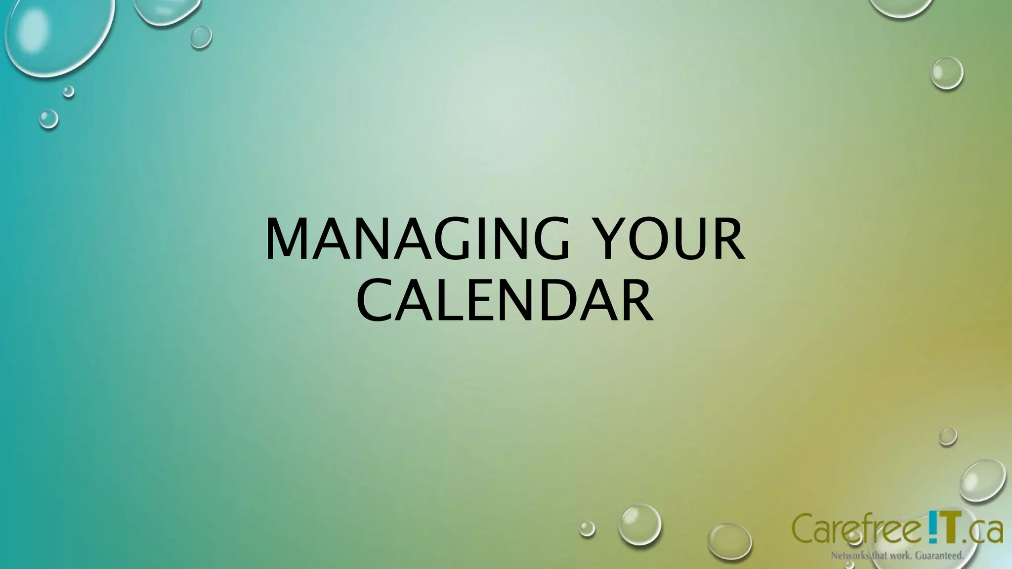 MANAGING YOUR 
CALENDAR 
 