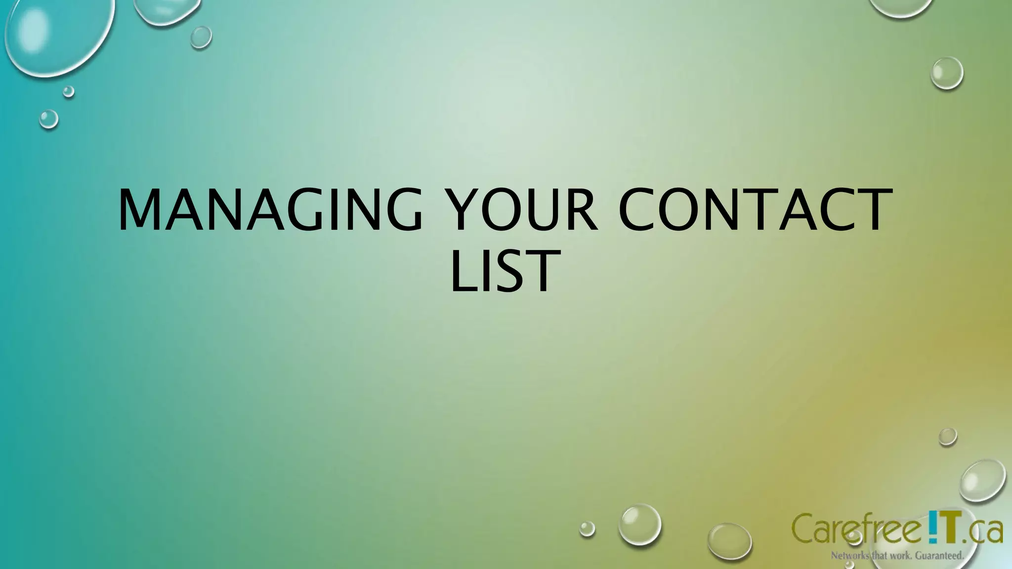 MANAGING YOUR CONTACT 
LIST 
 