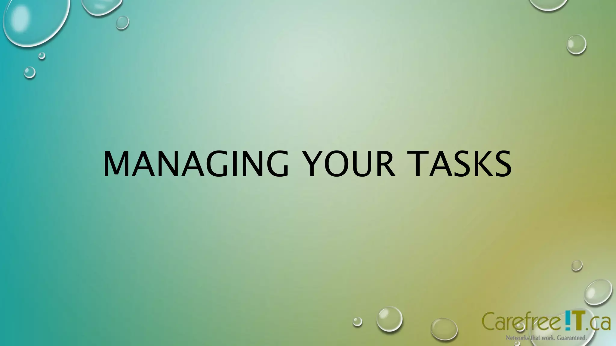 MANAGING YOUR TASKS 
 