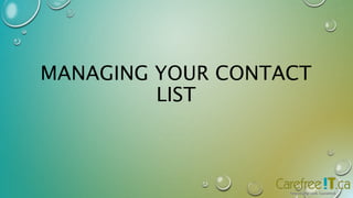 MANAGING YOUR CONTACT 
LIST 
 