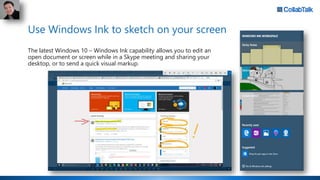 Use Windows Ink to sketch on your screen
The latest Windows 10 – Windows Ink capability allows you to edit an
open documen...