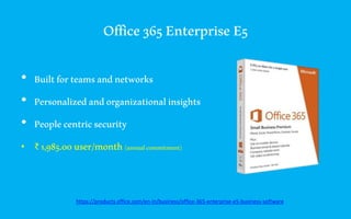 Office365EnterpriseE5
• Builtforteamsandnetworks
• Personalizedandorganizationalinsights
• Peoplecentricsecurity
• ₹ 1,985.00user/month(annualcommitment)
https://products.office.com/en-in/business/office-365-enterprise-e5-business-software
 