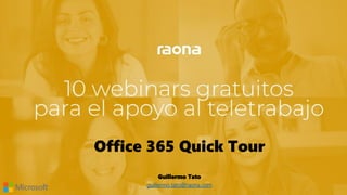 Office 365 Quick Tour
Guillermo Tato
guillermo.tato@raona.com
 