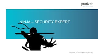 Internal Audit, Risk, Business & Technology Consulting
NINJA – SECURITY EXPERT
 