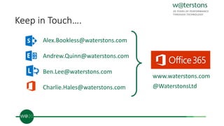 Keep in Touch….
Alex.Bookless@waterstons.com
Andrew.Quinn@waterstons.com
Ben.Lee@waterstons.com
Charlie.Hales@waterstons.com
www.waterstons.com
@WaterstonsLtd
 