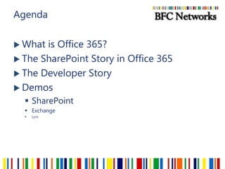 AgendaWhat is Office 365?The SharePoint Story in Office 365The Developer StoryDemosSharePointExchangeLync