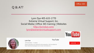 Q & A??
Lynn Dye 405-633-1770
Extreme Virtual Support, Inc.
Social Media | Office 365 training | Websites
http://lynndye.c...