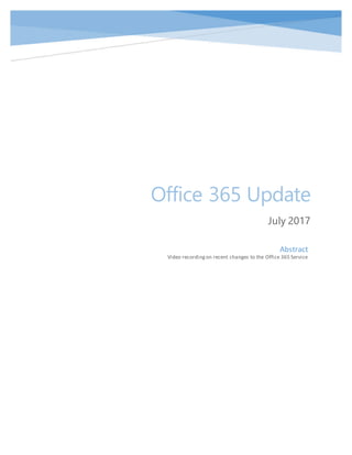 Office 365 Update
July 2017
Abstract
Video recordingon recent changes to the Office 365 Service
 