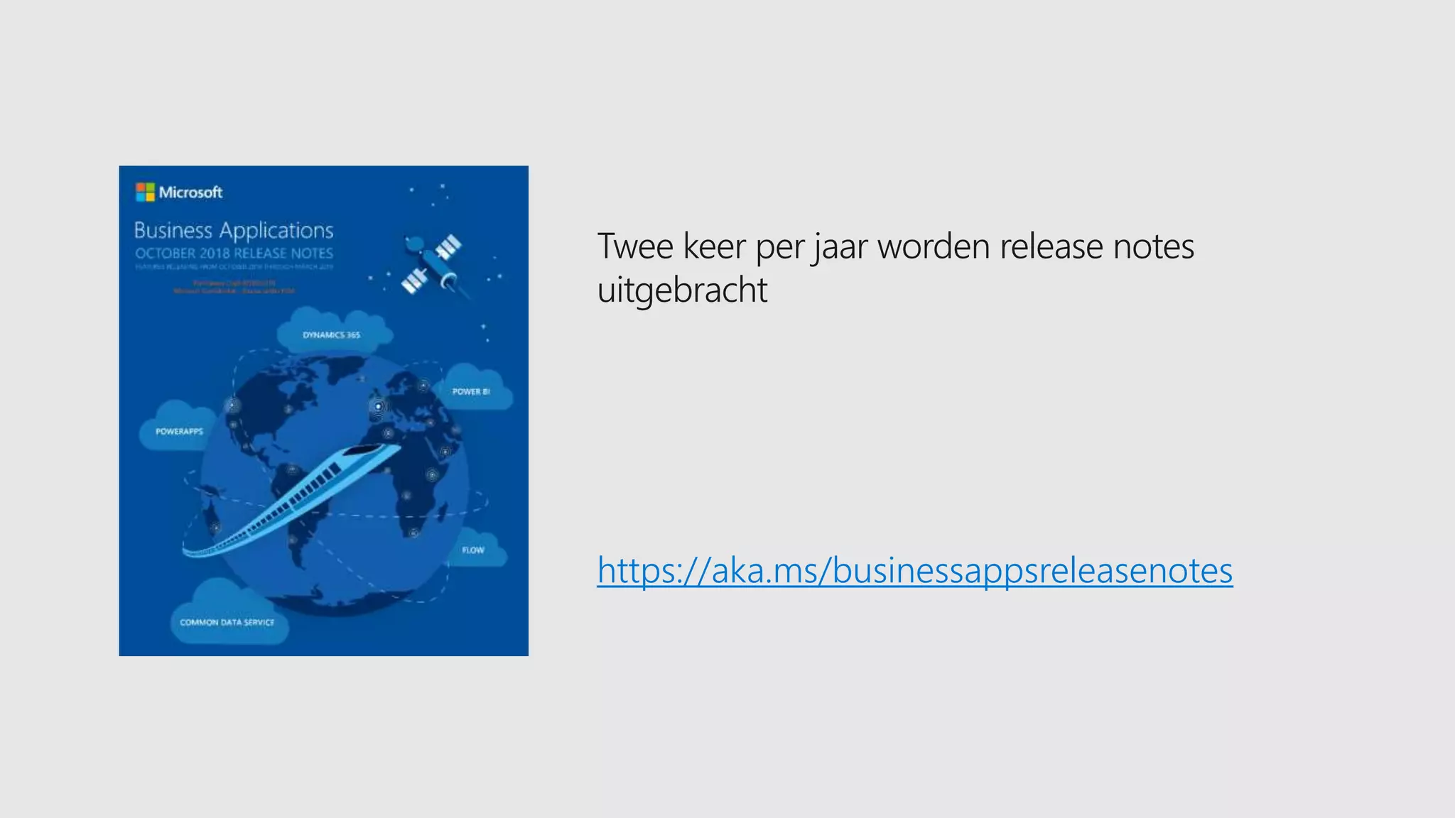 https://aka.ms/businessappsreleasenotes
Twee keer per jaar worden release notes
uitgebracht