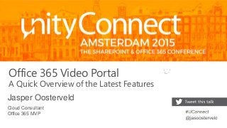 Office 365 Video Portal
A Quick Overview of the Latest Features
Jasper Oosterveld
Cloud Consultant
Office 365 MVP
 