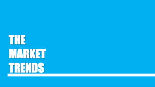 THE
MARKET
TRENDS
 