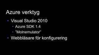Azure verktygVisual Studio 2010Azure SDK 1.4”Molnemulator”Webbläsare för konfigurering