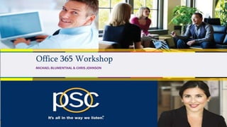 2016
Office 365 Workshop
MICHAEL BLUMENTHAL & CHRIS JOHNSON
 