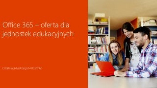 techdata.pl
Office 365 – oferta dla
jednostek edukacyjnych
 