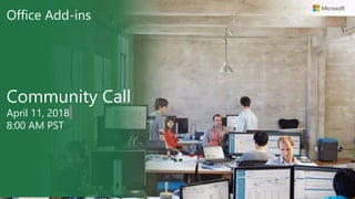 Office Add-ins
Community Call
April 11, 2018
8:00 AM PST
 