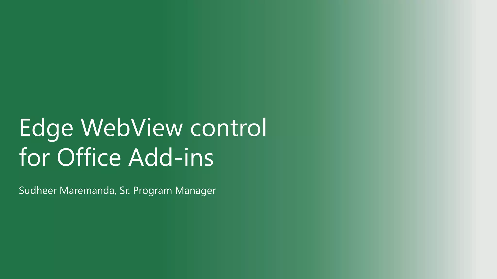 Edge WebView control
for Office Add-ins
Sudheer Maremanda, Sr. Program Manager
 