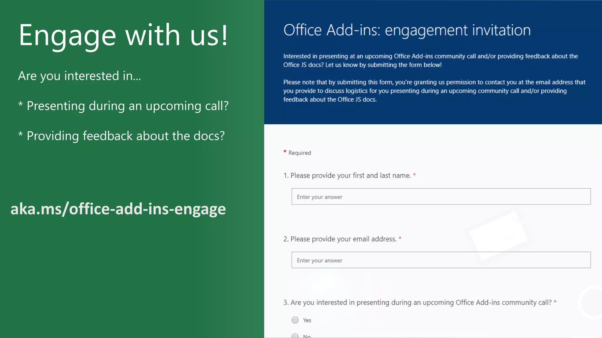 Engage with us!
Are you interested in...
* Presenting during an upcoming call?
* Providing feedback about the docs?
aka.ms/office-add-ins-engage
 