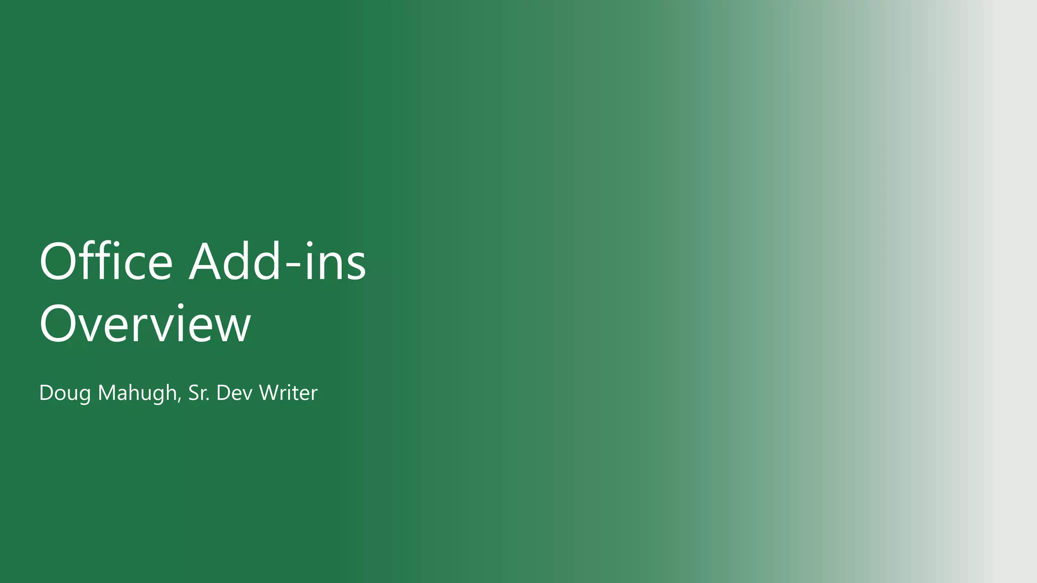 Office Add-ins
Overview
Doug Mahugh, Sr. Dev Writer
 