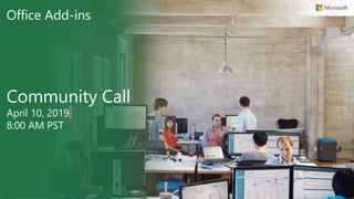 Office Add-ins
Community Call
April 10, 2019
8:00 AM PST
 