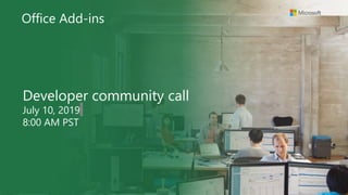 Office Add-ins
Developer community call
July 10, 2019
8:00 AM PST
 