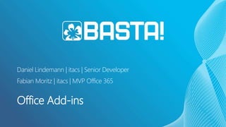 Fabian Moritz | itacs | MVP Office 365
Office Add-ins
Daniel Lindemann | itacs | Senior Developer
 