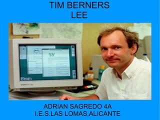 TIM BERNERS LEE ADRIAN SAGREDO 4A I.E.S.LAS LOMAS,ALICANTE 