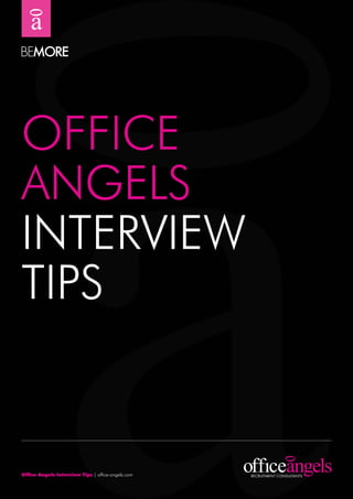 OFFICE
ANGELS
INTErVIEw
TIPS


Office Angels Interview Tips | office-angels.com
 