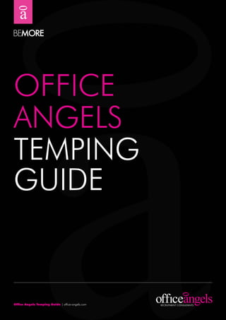 OFFICE
ANGELS
tEmpING
GuIdE


Office Angels Temping Guide | office-angels.com
 