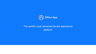 The world’s most advanced tenant experience
platform
 