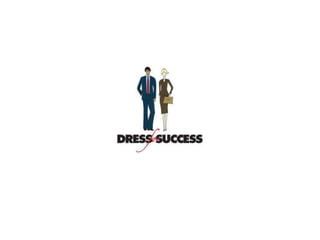 Decent Dressing
• Dress in a Manner Appropriate to Your Office
– Look At Others or Ask What is Appropriate
• Listen and Ob...
