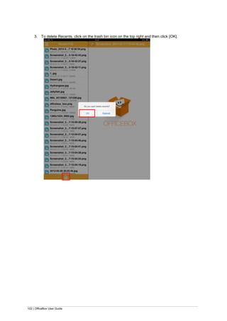 102 | OfficeBox User Guide
3. To delete Recents, click on the trash bin icon on the top right and then click [OK].
 