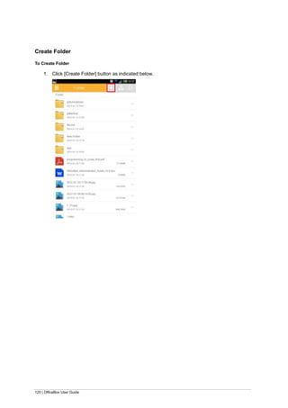 120 | OfficeBox User Guide
Create Folder
To Create Folder
1. Click [Create Folder] button as indicated below.
 