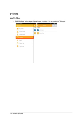 132 | OfficeBox User Guide
Desktop
Use Desktop
1. Click [Desktop] button shown below to see the list of PCs connected to PC Agent.
 