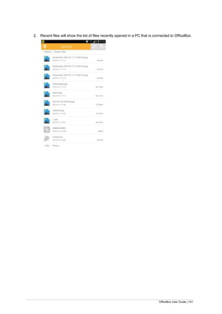 OfficeBox User Guide | 141
2. Recent files will show the list of files recently opened in a PC that is connected to OfficeBox.
 