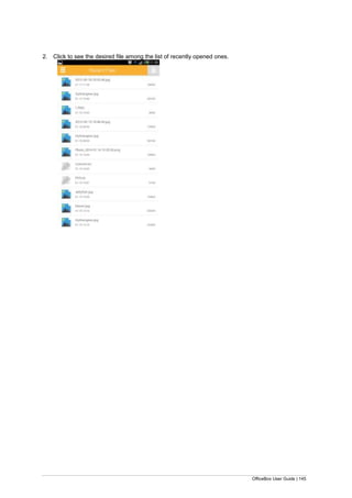 OfficeBox User Guide | 145
2. Click to see the desired file among the list of recently opened ones.
 