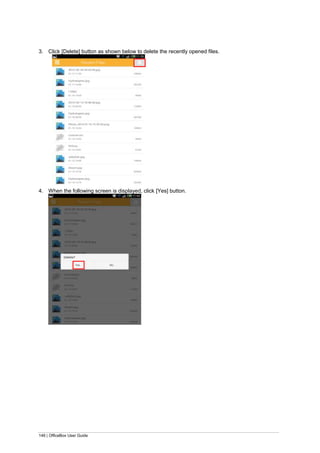 146 | OfficeBox User Guide
3. Click [Delete] button as shown below to delete the recently opened files.
4. When the following screen is displayed, click [Yes] button.
 