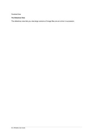 52 | OfficeBox User Guide
Thumbnail View
The Slideshow View
The slideshow view lets you view large versions of image files one at a time in succession.
 