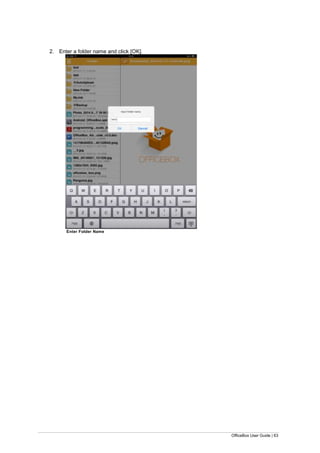 OfficeBox User Guide | 63
2. Enter a folder name and click [OK].
Enter Folder Name
 