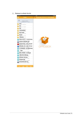 OfficeBox User Guide | 75
2. Release to refresh the list.
 
