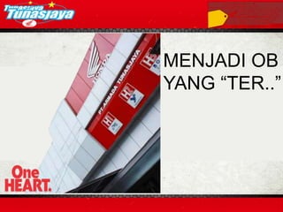 MENJADI OB
YANG “TER..”
 