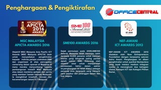 MSC MALAYSIA
APICTA AWARDS 2016
SME100 AWARDS 2016
NEF-AWANI
ICT AWARDS 2013
Objektif MSC Malaysia Asia Pasific ICT
Awards...