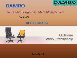 Presents
OFFICE CHAIRS
Collection – 2
 